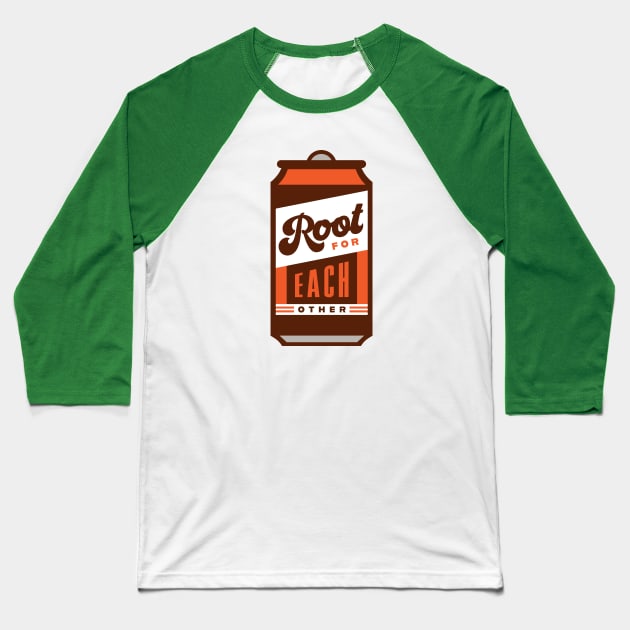 Root Beer Lover Root for each other Inspirational Quote Baseball T-Shirt by PodDesignShop